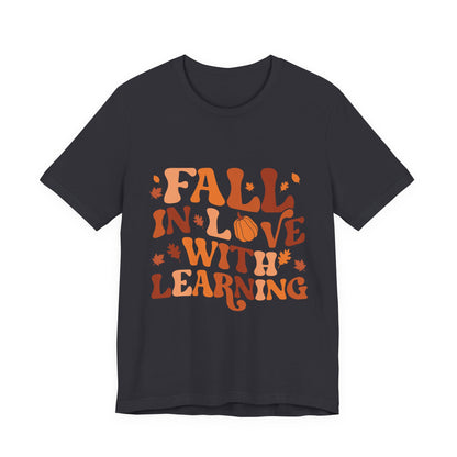 Fall In Love With Learning Tee, Unisex Short Sleeve T-Shirt, Autumn Shirt, Teacher Gift, Back to School Apparel, Fall Fashion