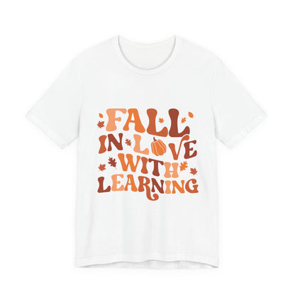Fall In Love With Learning Tee, Unisex Short Sleeve T-Shirt, Autumn Shirt, Teacher Gift, Back to School Apparel, Fall Fashion