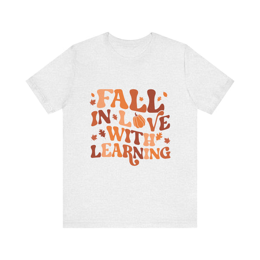 Fall In Love With Learning Tee, Unisex Short Sleeve T-Shirt, Autumn Shirt, Teacher Gift, Back to School Apparel, Fall Fashion