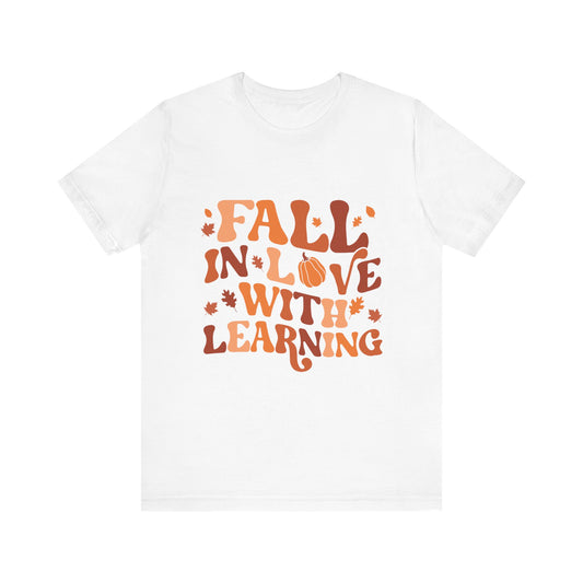 Fall In Love With Learning Tee, Unisex Short Sleeve T-Shirt, Autumn Shirt, Teacher Gift, Back to School Apparel, Fall Fashion