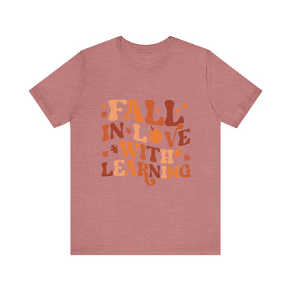 Fall In Love With Learning Tee, Unisex Short Sleeve T-Shirt, Autumn Shirt, Teacher Gift, Back to School Apparel, Fall Fashion